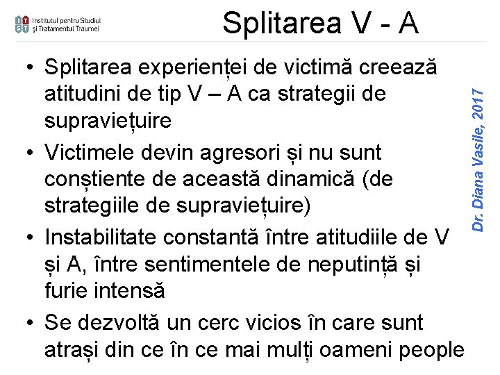  • Splitarea experienței de victimă creează atitudini de tip V – A ca