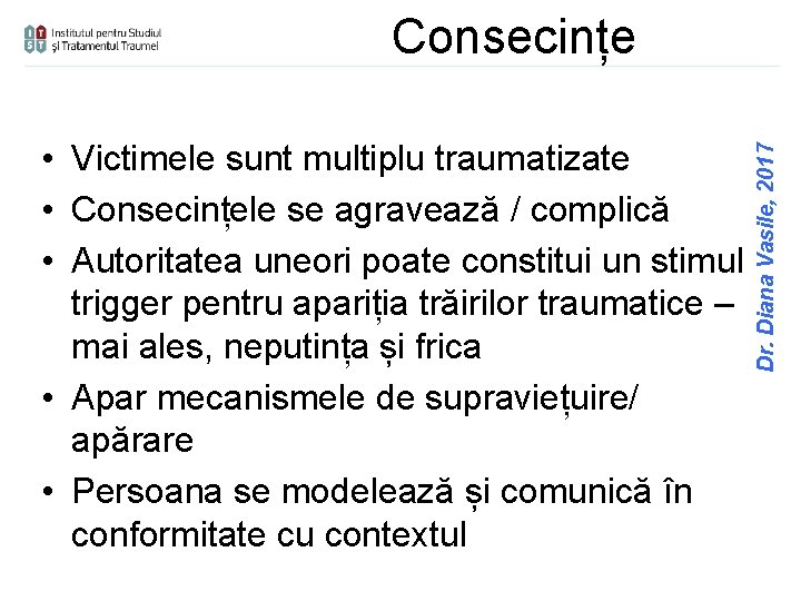  • Victimele sunt multiplu traumatizate • Consecințele se agravează / complică • Autoritatea