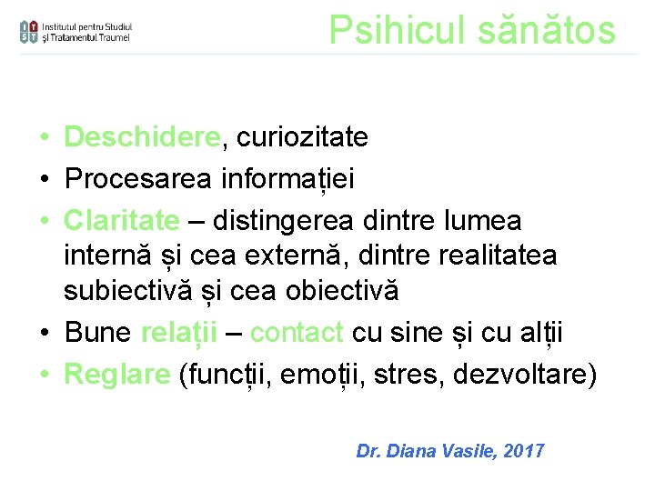 Psihicul sănătos • Deschidere, curiozitate • Procesarea informației • Claritate – distingerea dintre lumea