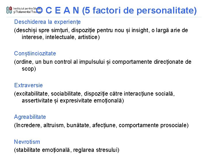 O C E A N (5 factori de personalitate) Deschiderea la experiențe (deschiși spre