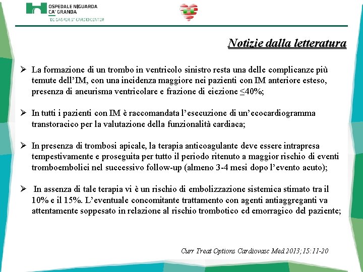 Notizie dalla letteratura Ø La formazione di un trombo in ventricolo sinistro resta una