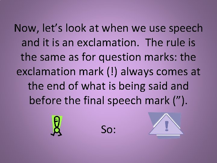 Now, let’s look at when we use speech and it is an exclamation. The