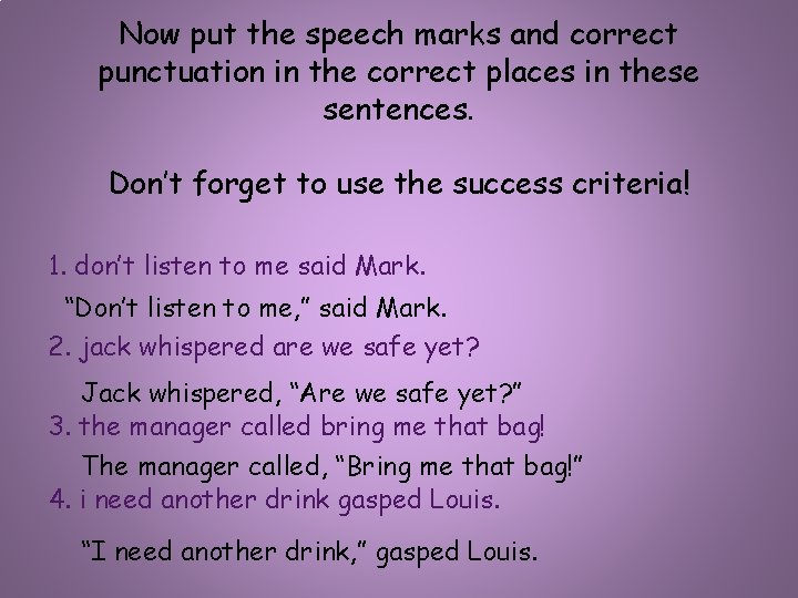 Now put the speech marks and correct punctuation in the correct places in these