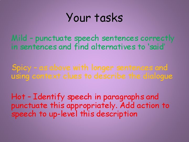 Your tasks Mild – punctuate speech sentences correctly in sentences and find alternatives to