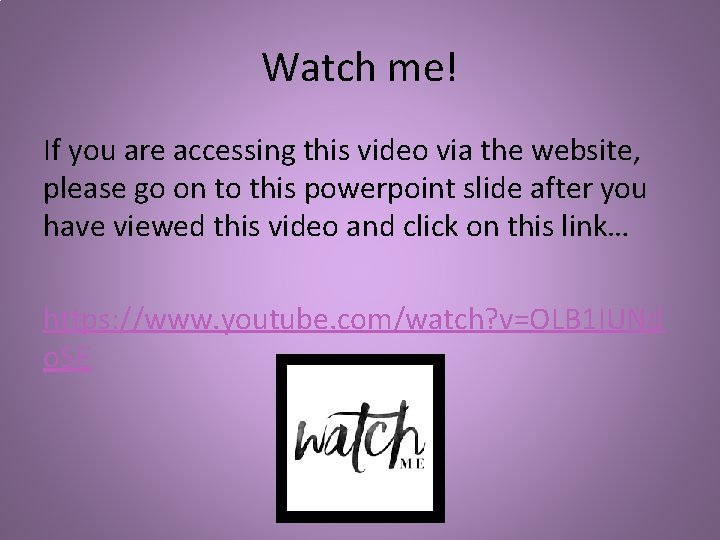 Watch me! If you are accessing this video via the website, please go on