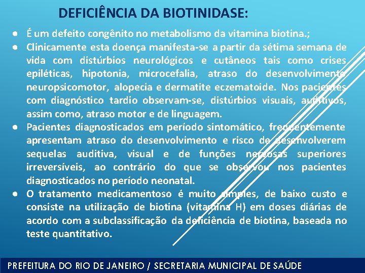 DEFICIÊNCIA DA BIOTINIDASE: ● É um defeito congênito no metabolismo da vitamina biotina. ;