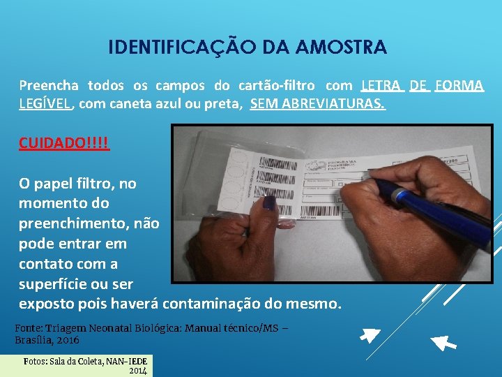 IDENTIFICAÇÃO DA AMOSTRA Preencha todos os campos do cartão-filtro com LETRA DE FORMA LEGÍVEL,