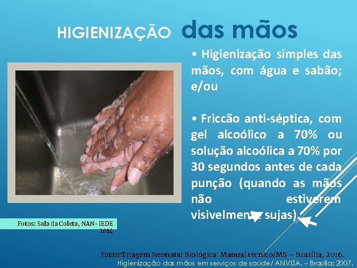 HIGIENIZAÇÃO das mãos • Higienização simples das mãos, com água e sabão; e/ou Fotos: