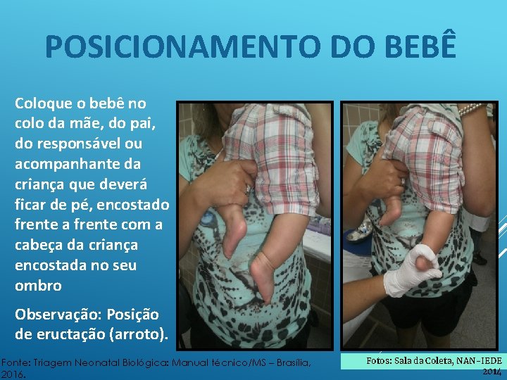 POSICIONAMENTO DO BEBÊ Coloque o bebê no colo da mãe, do pai, do responsável