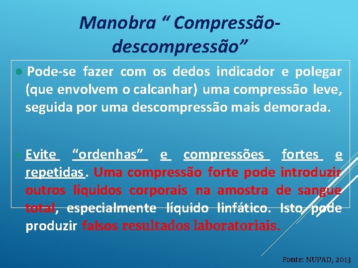 Manobra “ Compressãodescompressão” ● Pode-se fazer com os dedos indicador e polegar (que envolvem