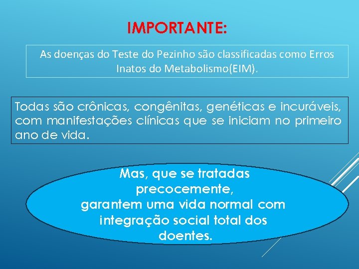 IMPORTANTE: As doenças do Teste do Pezinho são classificadas como Erros Inatos do Metabolismo(EIM).