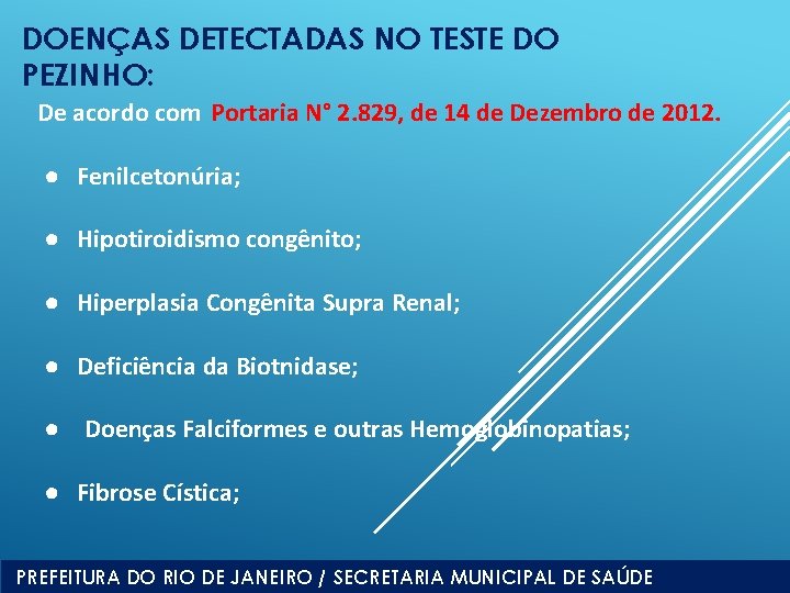 DOENÇAS DETECTADAS NO TESTE DO PEZINHO: De acordo com Portaria N° 2. 829, de