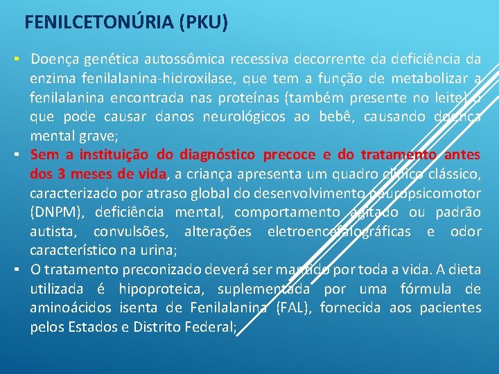 FENILCETONÚRIA (PKU) ▪ Doença genética autossômica recessiva decorrente da deficiência da enzima fenilalanina-hidroxilase, que