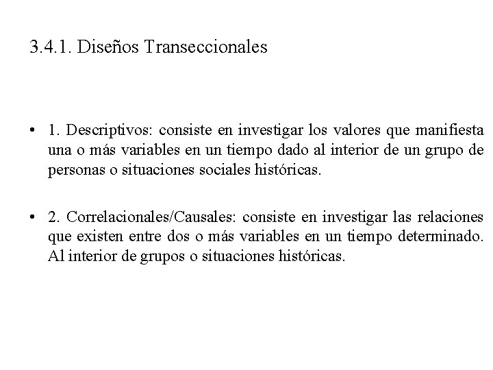 3. 4. 1. Diseños Transeccionales • 1. Descriptivos: consiste en investigar los valores que