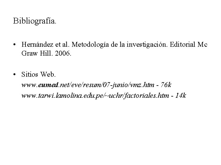 Bibliografía. • Hernández et al. Metodología de la investigación. Editorial Mc Graw Hill. 2006.