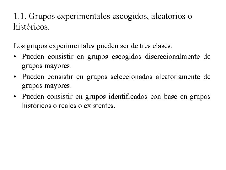 1. 1. Grupos experimentales escogidos, aleatorios o históricos. Los grupos experimentales pueden ser de