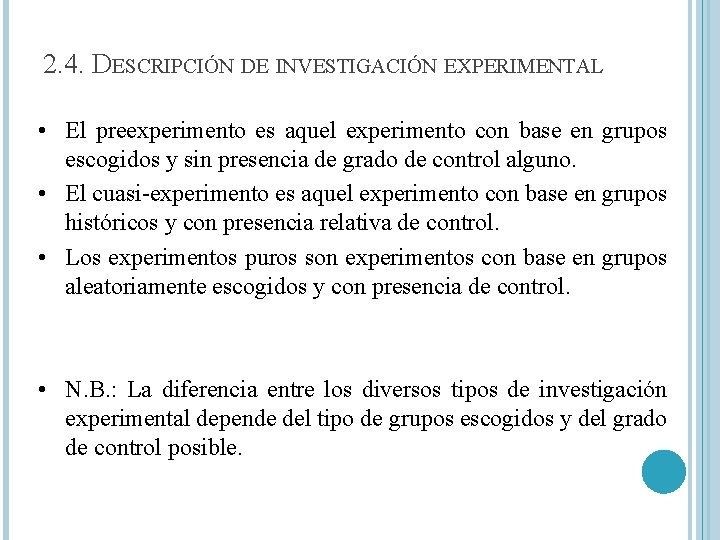 2. 4. DESCRIPCIÓN DE INVESTIGACIÓN EXPERIMENTAL • El preexperimento es aquel experimento con base
