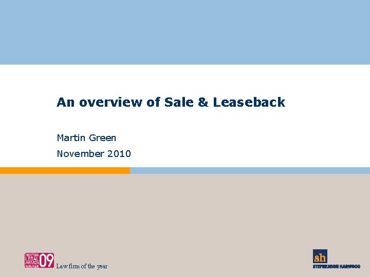 An overview of Sale & Leaseback Martin Green November 2010 Law firm of the