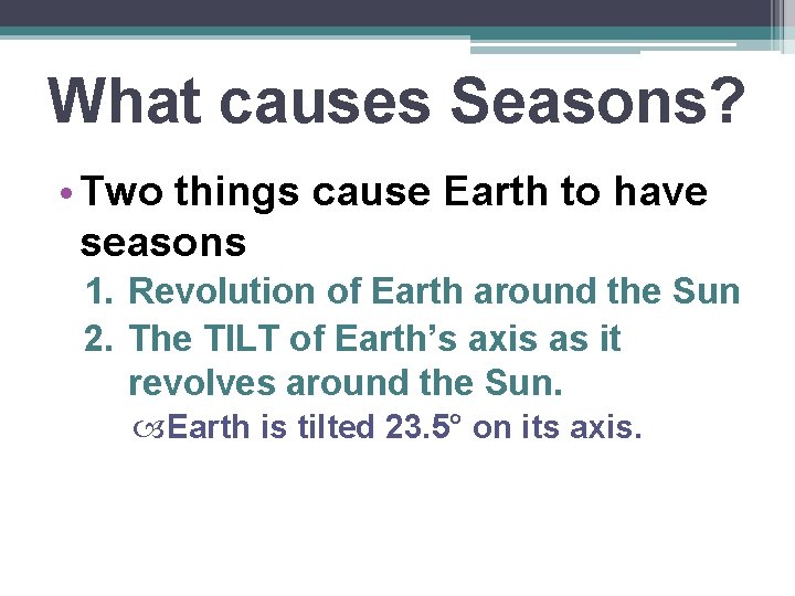 What causes Seasons? • Two things cause Earth to have seasons 1. Revolution of