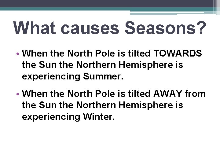 What causes Seasons? • When the North Pole is tilted TOWARDS the Sun the