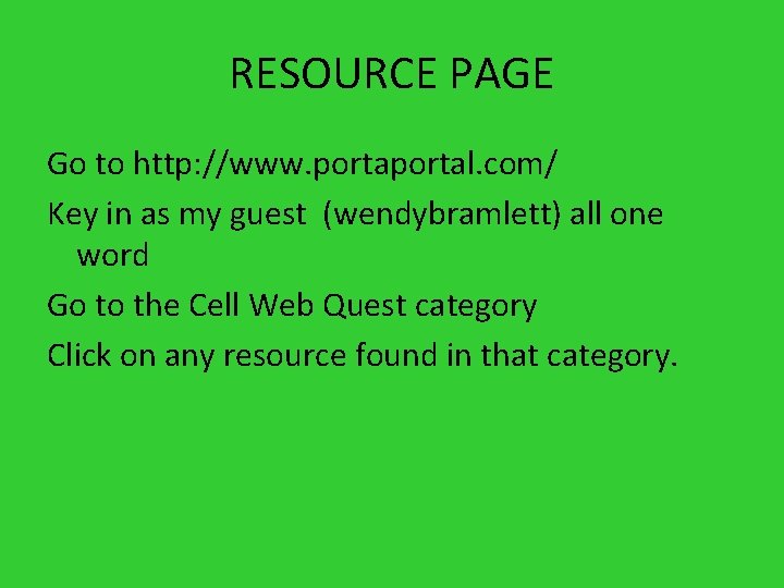 RESOURCE PAGE Go to http: //www. portal. com/ Key in as my guest (wendybramlett) RESOURCE PAGE Go to http: //www. portal. com/ Key in as my guest (wendybramlett)