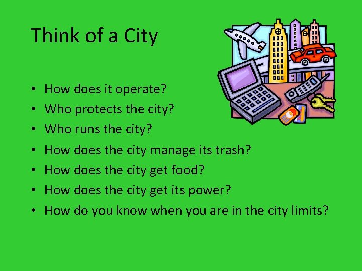 Think of a City • • How does it operate? Who protects the city? Think of a City • • How does it operate? Who protects the city?
