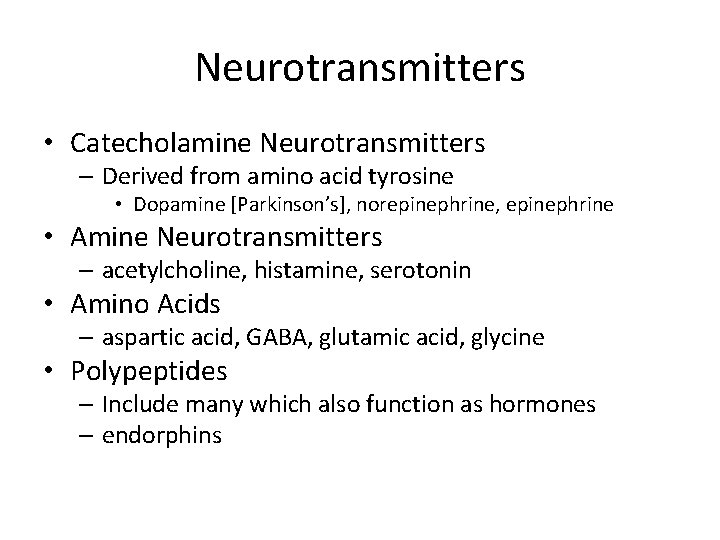 Neurotransmitters • Catecholamine Neurotransmitters – Derived from amino acid tyrosine • Dopamine [Parkinson’s], norepinephrine,