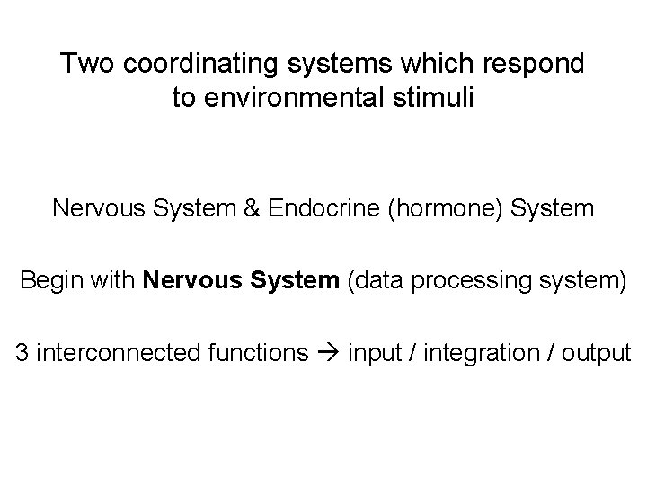 Two coordinating systems which respond to environmental stimuli Nervous System & Endocrine (hormone) System