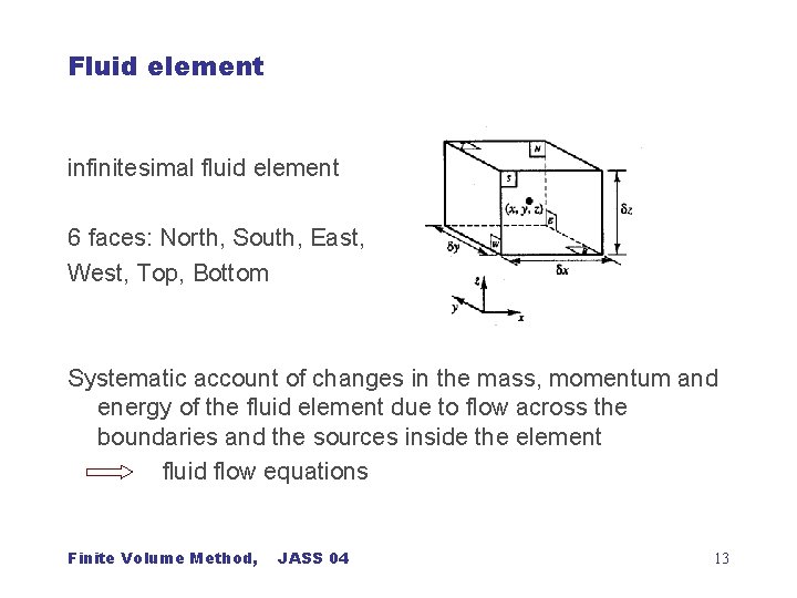 Fluid element infinitesimal fluid element 6 faces: North, South, East, West, Top, Bottom Systematic
