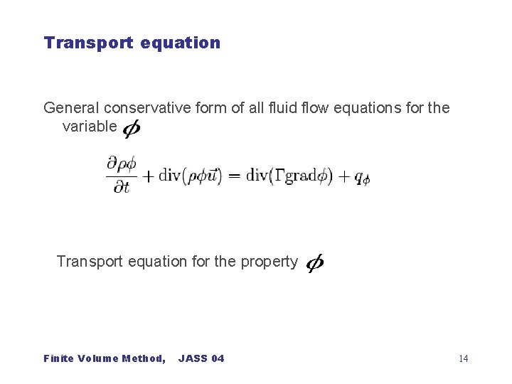 Transport equation General conservative form of all fluid flow equations for the variable Transport