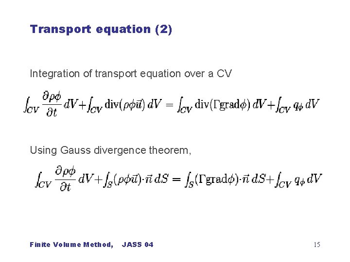 Transport equation (2) Integration of transport equation over a CV Using Gauss divergence theorem,