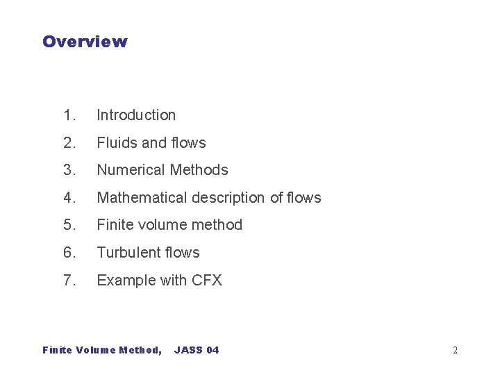 Overview 1. Introduction 2. Fluids and flows 3. Numerical Methods 4. Mathematical description of