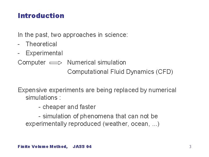 Introduction In the past, two approaches in science: - Theoretical - Experimental Computer Numerical