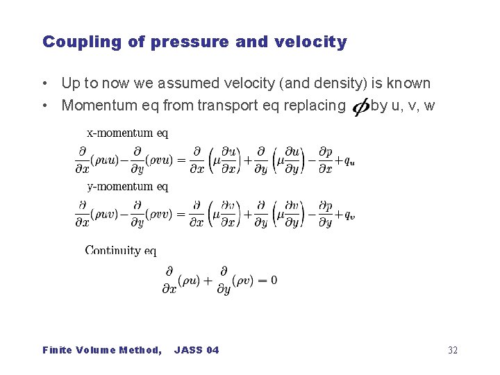 Coupling of pressure and velocity • Up to now we assumed velocity (and density)