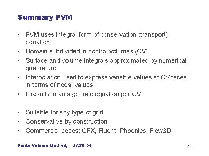 Summary FVM • FVM uses integral form of conservation (transport) equation • Domain subdivided