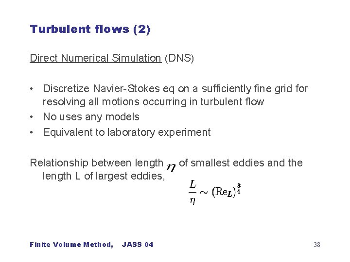 Turbulent flows (2) Direct Numerical Simulation (DNS) • Discretize Navier-Stokes eq on a sufficiently