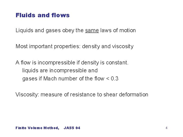 Fluids and flows Liquids and gases obey the same laws of motion Most important