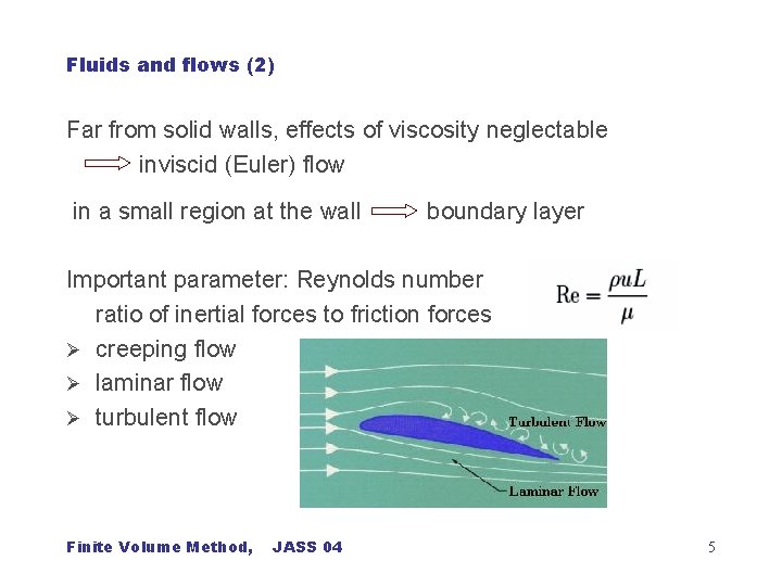 Fluids and flows (2) Far from solid walls, effects of viscosity neglectable inviscid (Euler)
