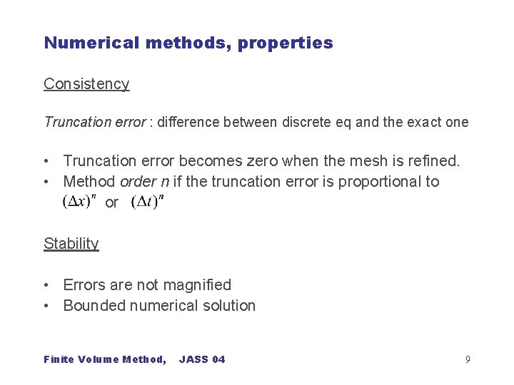Numerical methods, properties Consistency Truncation error : difference between discrete eq and the exact