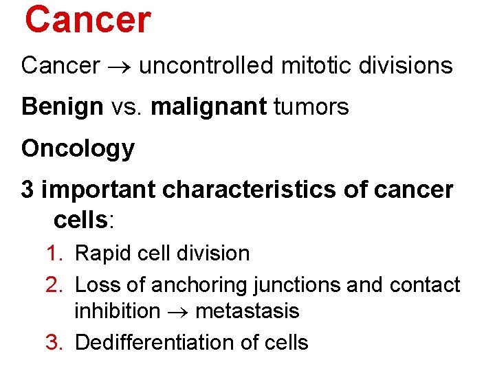Cancer uncontrolled mitotic divisions Benign vs. malignant tumors Oncology 3 important characteristics of cancer