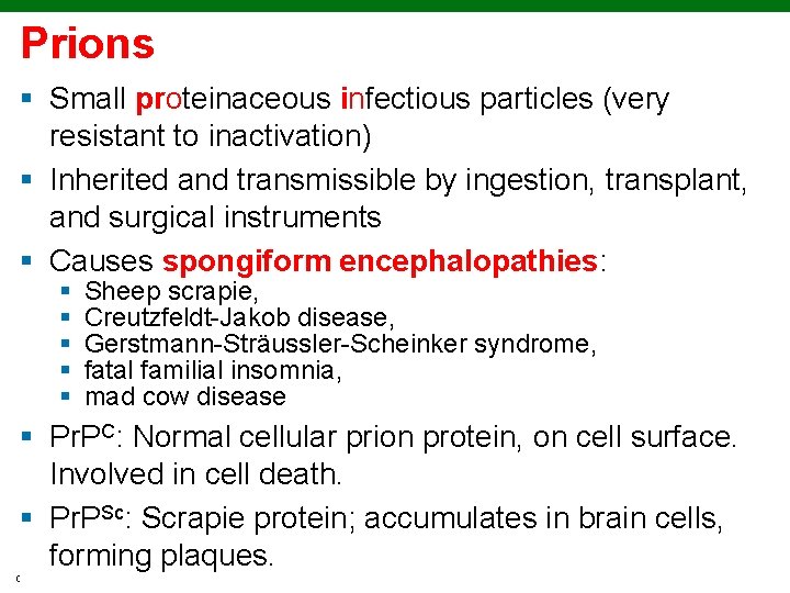 Prions § Small proteinaceous infectious particles (very resistant to inactivation) § Inherited and transmissible