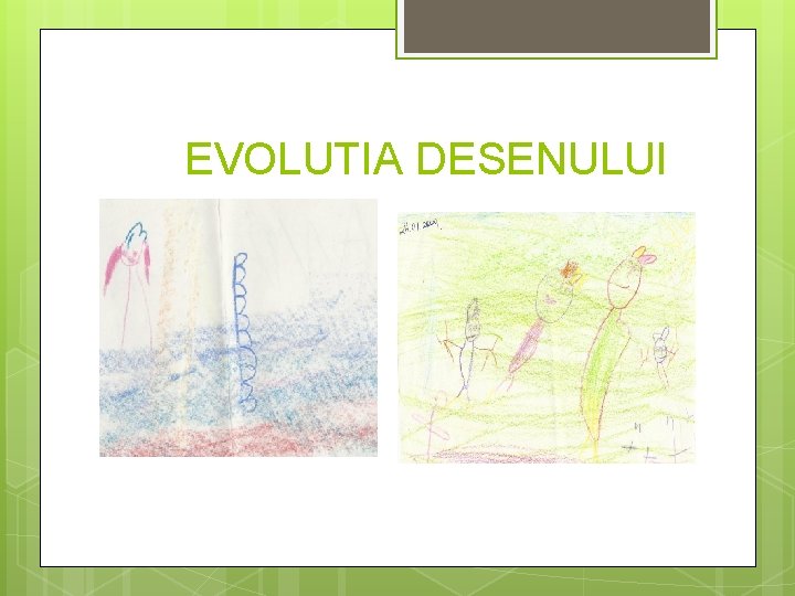  EVOLUTIA DESENULUI 