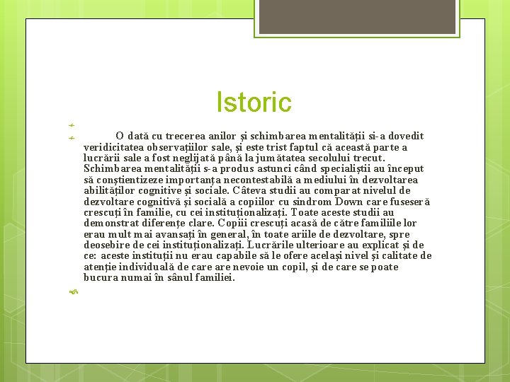 Istoric O dată cu trecerea anilor şi schimbarea mentalităţii si-a dovedit veridicitatea observaţiilor sale,