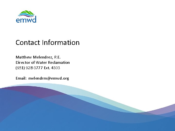 Contact Information Matthew Melendrez, P. E. Director of Water Reclamation (951) 928 -3777 Ext. Contact Information Matthew Melendrez, P. E. Director of Water Reclamation (951) 928 -3777 Ext.