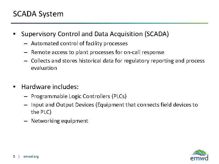 SCADA System • Supervisory Control and Data Acquisition (SCADA) – Automated control of facility SCADA System • Supervisory Control and Data Acquisition (SCADA) – Automated control of facility