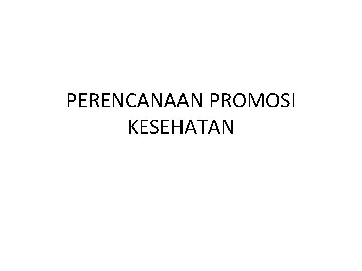 PERENCANAAN PROMOSI KESEHATAN 