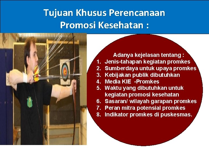 Tujuan Khusus Perencanaan Promosi Kesehatan : 1. 2. 3. 4. 5. 6. 7. 8.