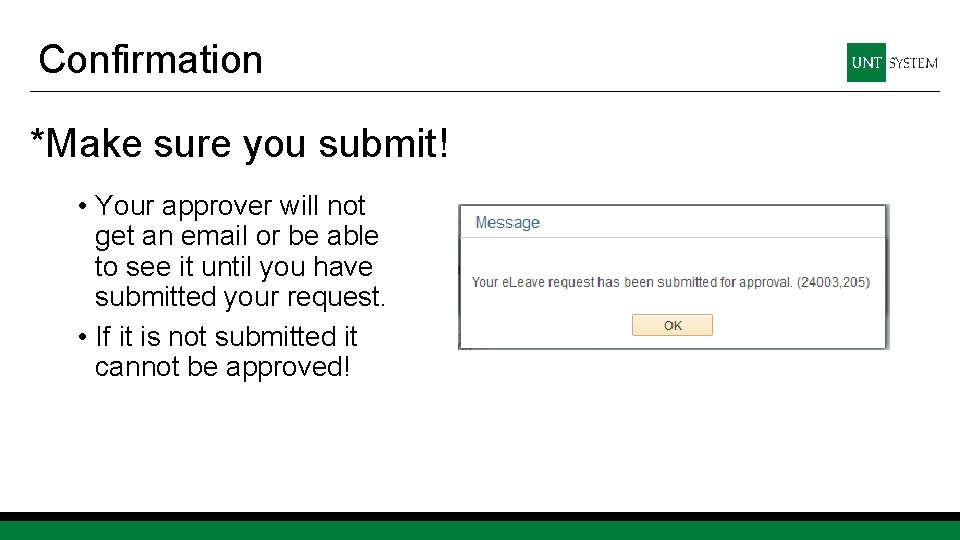 Confirmation *Make sure you submit! • Your approver will not get an email or
