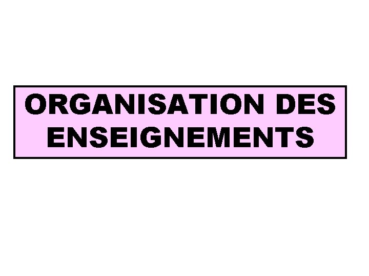 ORGANISATION DES ENSEIGNEMENTS 