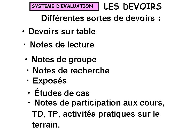 LES DEVOIRS Différentes sortes de devoirs : SYSTEME D’EVALUATION • Devoirs sur table •